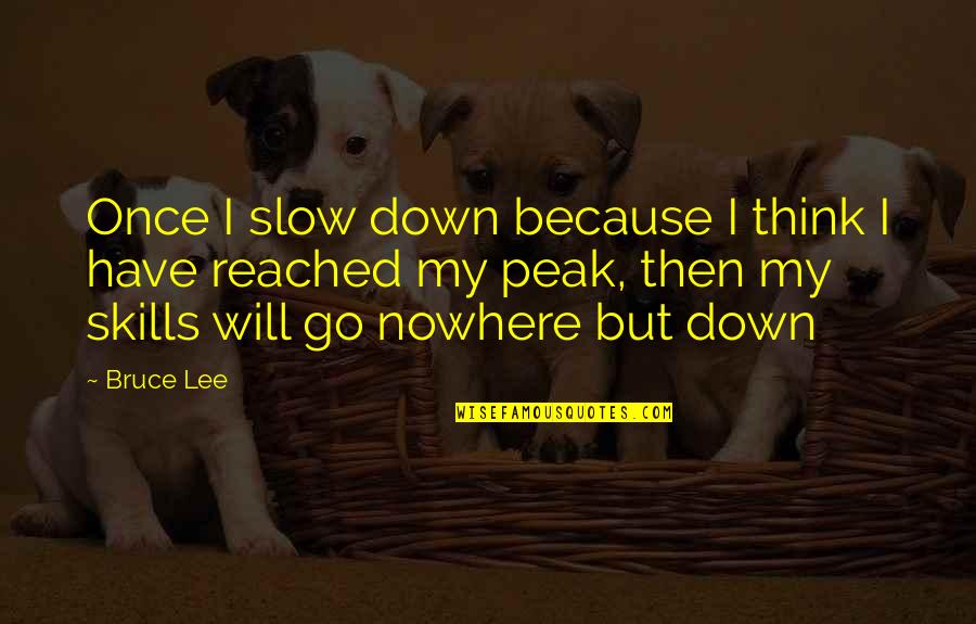 Adaptabilities Office Quotes By Bruce Lee: Once I slow down because I think I Adaptabilities Office Quotes By Bruce Lee: Once I slow down because I think I
