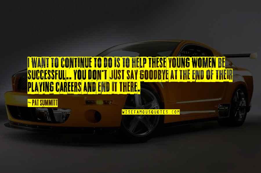 Adaptability In Business Quotes By Pat Summitt: I want to continue to do is to Adaptability In Business Quotes By Pat Summitt: I want to continue to do is to