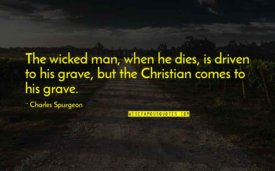 Adaptandose Quotes By Charles Spurgeon: The wicked man, when he dies, is driven Adaptandose Quotes By Charles Spurgeon: The wicked man, when he dies, is driven