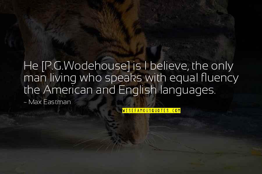 Adaptarse Definicion Quotes By Max Eastman: He [P.G.Wodehouse] is I believe, the only man