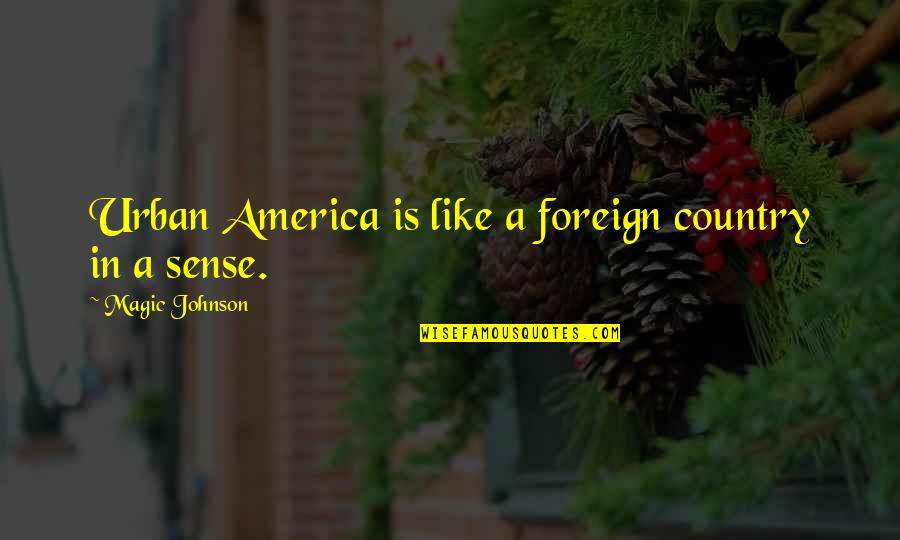 Adaptasyon Kalitsal Midir Quotes By Magic Johnson: Urban America is like a foreign country in Adaptasyon Kalitsal Midir Quotes By Magic Johnson: Urban America is like a foreign country in