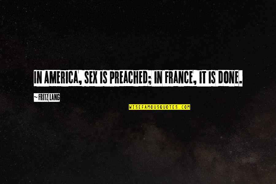 Adaptasyon Rnekleri Quotes By Fritz Lang: In America, sex is preached; in France, it Adaptasyon Rnekleri Quotes By Fritz Lang: In America, sex is preached; in France, it