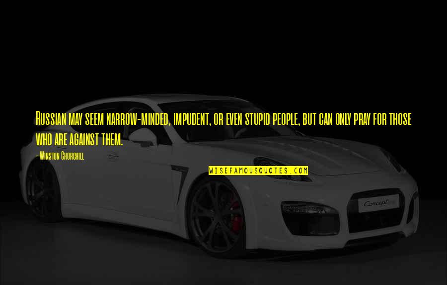 Adaptasyona Quotes By Winston Churchill: Russian may seem narrow-minded, impudent, or even stupid Adaptasyona Quotes By Winston Churchill: Russian may seem narrow-minded, impudent, or even stupid