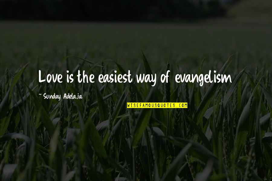 Adaptation In Business Quotes By Sunday Adelaja: Love is the easiest way of evangelism Adaptation In Business Quotes By Sunday Adelaja: Love is the easiest way of evangelism
