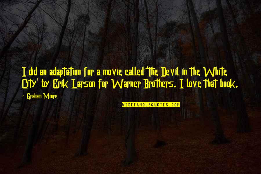 Adaptation Movie Quotes By Graham Moore: I did an adaptation for a movie called Adaptation Movie Quotes By Graham Moore: I did an adaptation for a movie called