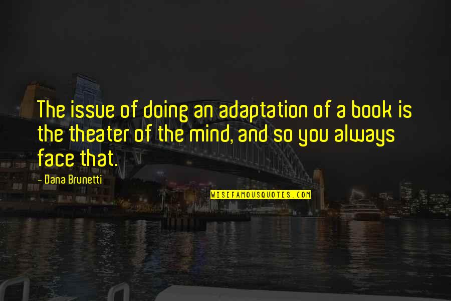 Adaptation Quotes By Dana Brunetti: The issue of doing an adaptation of a