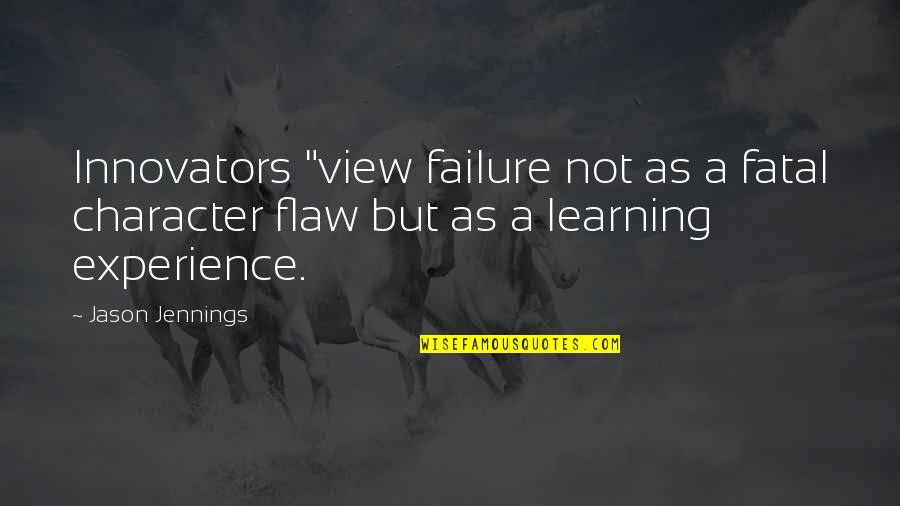 Adaptation Quotes By Jason Jennings: Innovators "view failure not as a fatal character