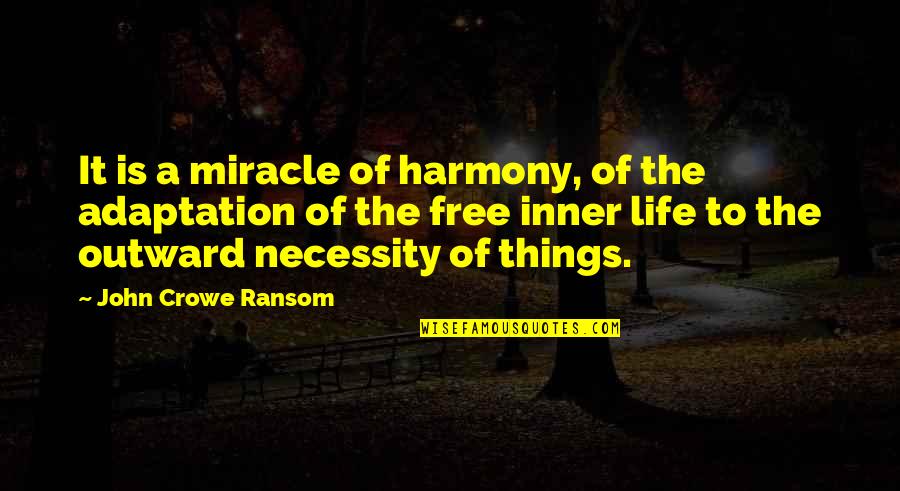 Adaptation Quotes By John Crowe Ransom: It is a miracle of harmony, of the