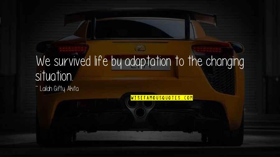 Adaptation Quotes By Lailah Gifty Akita: We survived life by adaptation to the changing