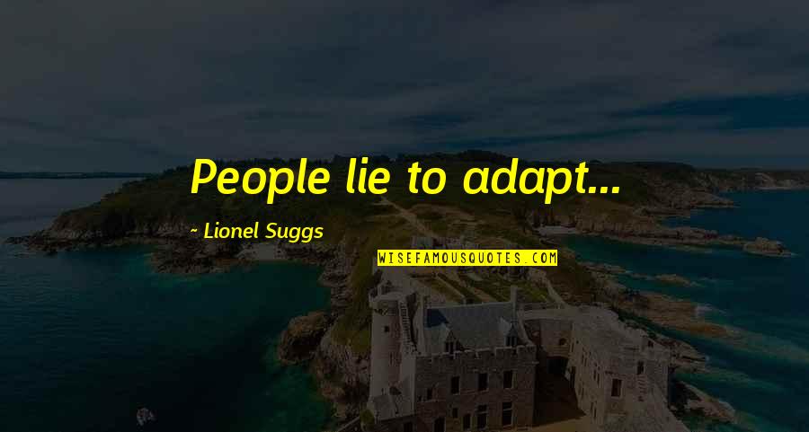 Adaptation Quotes By Lionel Suggs: People lie to adapt...