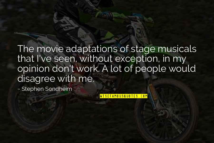 Adaptations Movie Quotes By Stephen Sondheim: The movie adaptations of stage musicals that I've Adaptations Movie Quotes By Stephen Sondheim: The movie adaptations of stage musicals that I've