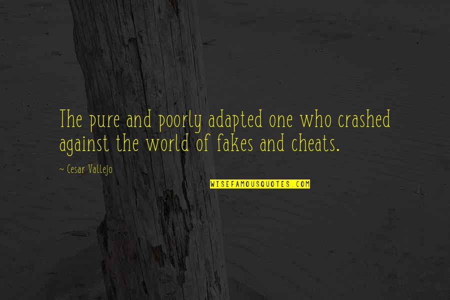 Adapted Quotes By Cesar Vallejo: The pure and poorly adapted one who crashed