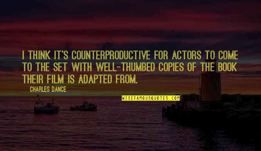 Adapted Quotes By Charles Dance: I think it's counterproductive for actors to come Adapted Quotes By Charles Dance: I think it's counterproductive for actors to come