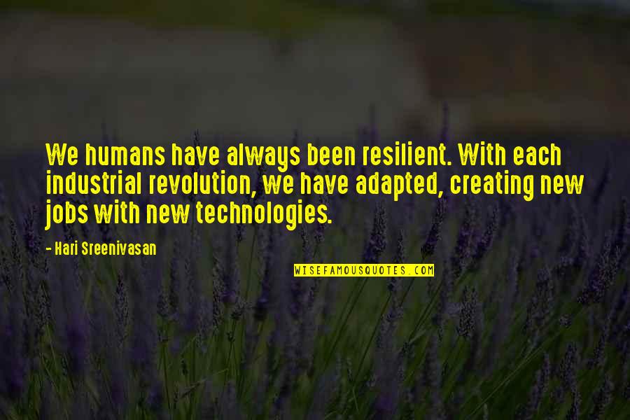 Adapted Quotes By Hari Sreenivasan: We humans have always been resilient. With each Adapted Quotes By Hari Sreenivasan: We humans have always been resilient. With each