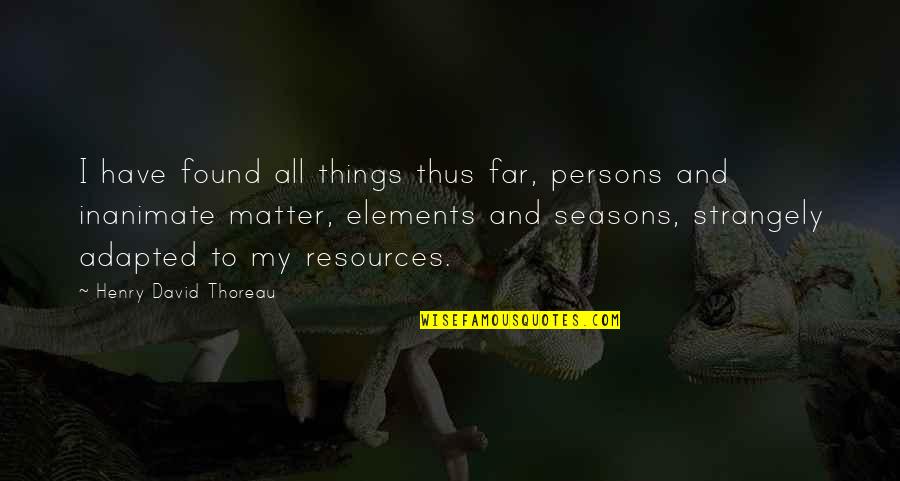 Adapted Quotes By Henry David Thoreau: I have found all things thus far, persons