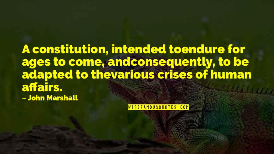 Adapted Quotes By John Marshall: A constitution, intended toendure for ages to come, Adapted Quotes By John Marshall: A constitution, intended toendure for ages to come,