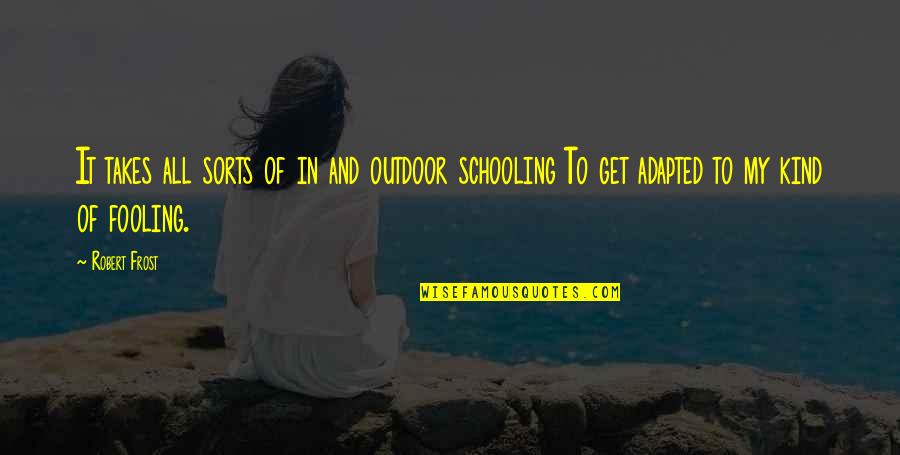 Adapted Quotes By Robert Frost: It takes all sorts of in and outdoor