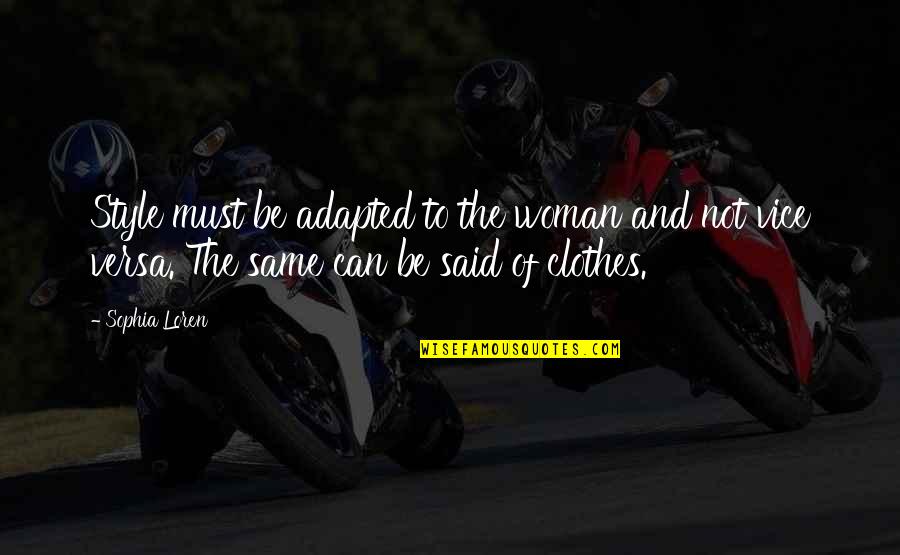 Adapted Quotes By Sophia Loren: Style must be adapted to the woman and Adapted Quotes By Sophia Loren: Style must be adapted to the woman and