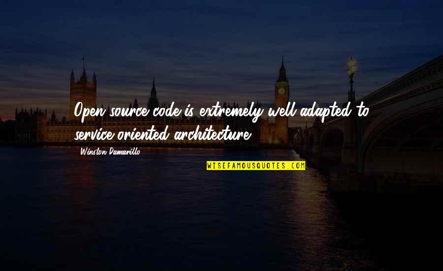 Adapted Quotes By Winston Damarillo: Open-source code is extremely well-adapted to service-oriented architecture.