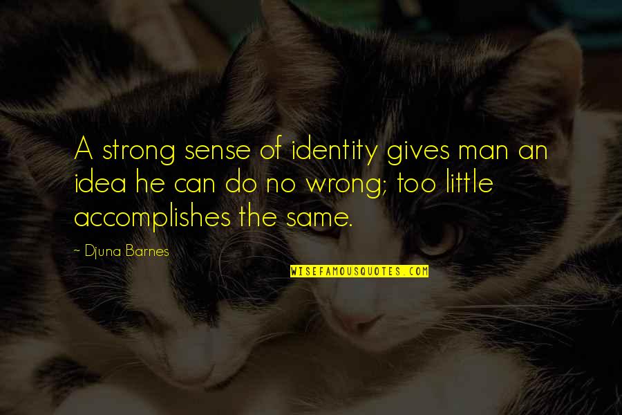 Adapter Quotes By Djuna Barnes: A strong sense of identity gives man an