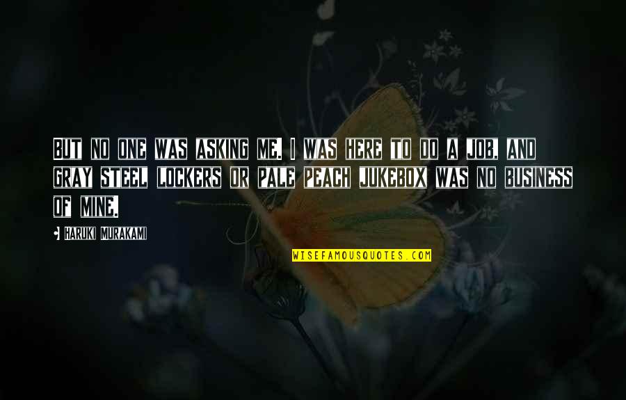 Adapter Quotes By Haruki Murakami: But no one was asking me. I was