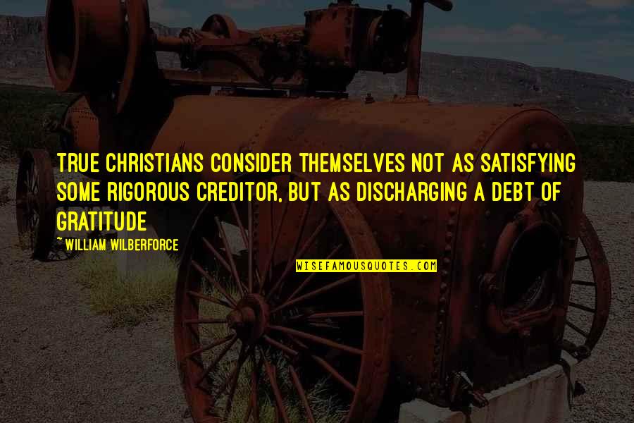 Adapter Quotes By William Wilberforce: True Christians consider themselves not as satisfying some