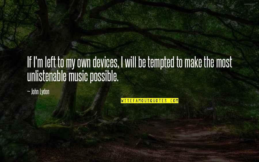 Adapters Quotes By John Lydon: If I'm left to my own devices, I