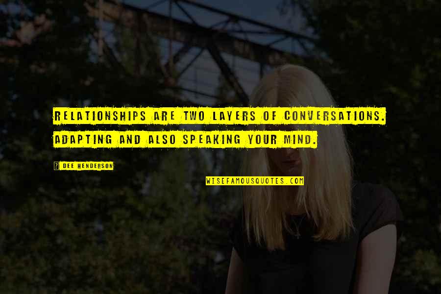 Adapting Quotes By Dee Henderson: Relationships are two layers of conversations. Adapting and Adapting Quotes By Dee Henderson: Relationships are two layers of conversations. Adapting and