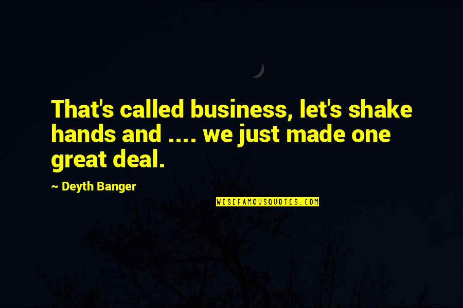Adapting To Change In Business Quotes By Deyth Banger: That's called business, let's shake hands and ....