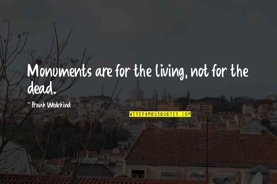Adaptive Sports Quotes By Frank Wedekind: Monuments are for the living, not for the