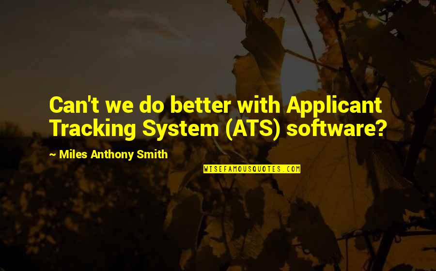 Adaptive Sports Quotes By Miles Anthony Smith: Can't we do better with Applicant Tracking System