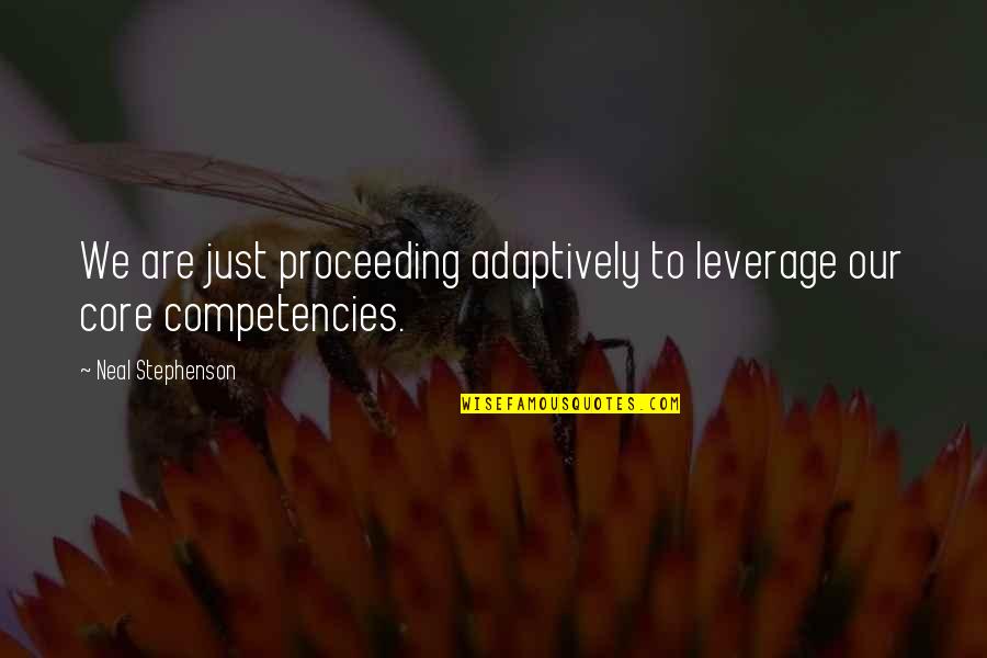 Adaptively Quotes By Neal Stephenson: We are just proceeding adaptively to leverage our Adaptively Quotes By Neal Stephenson: We are just proceeding adaptively to leverage our