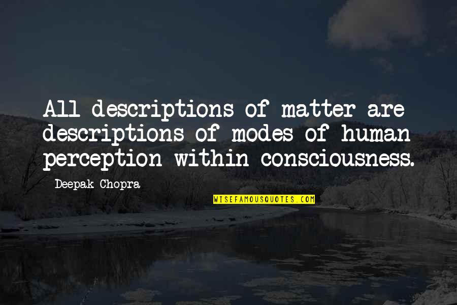 Adaptively Radiant Quotes By Deepak Chopra: All descriptions of matter are descriptions of modes