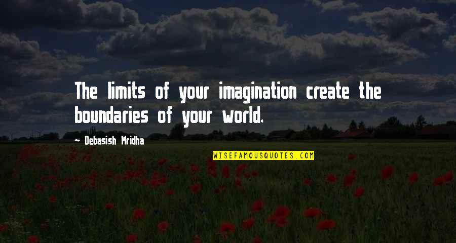 Adaptogen Quotes By Debasish Mridha: The limits of your imagination create the boundaries