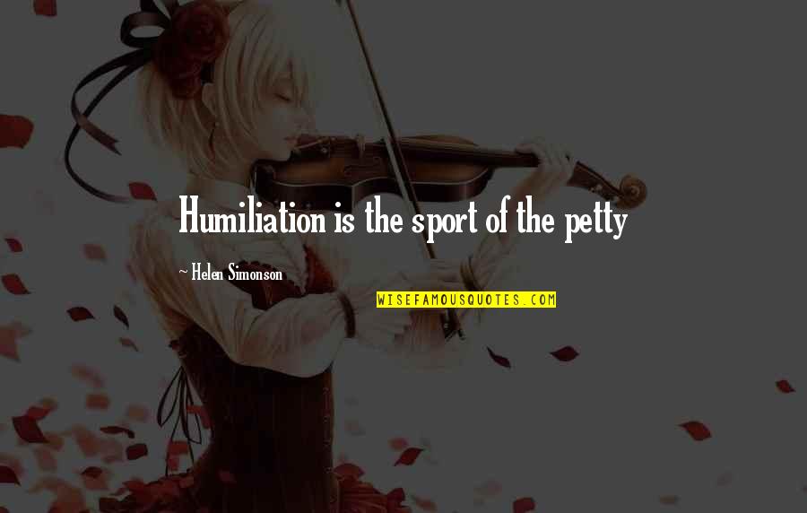 Adaptogen Quotes By Helen Simonson: Humiliation is the sport of the petty