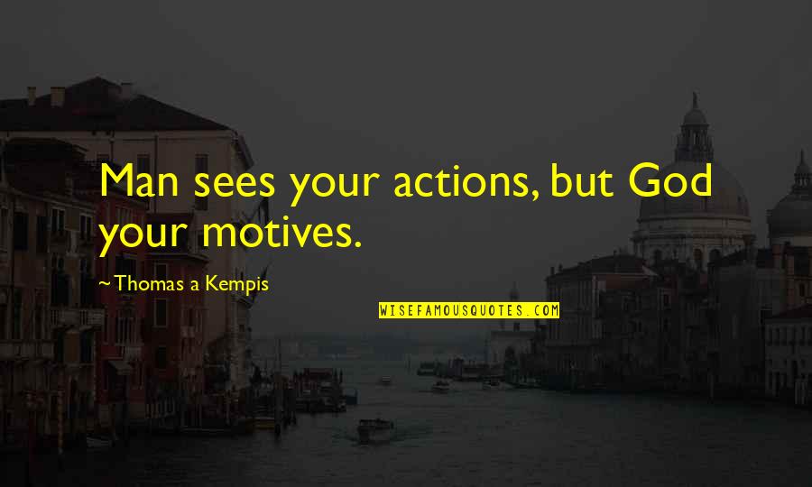 Adaptogen Quotes By Thomas A Kempis: Man sees your actions, but God your motives.
