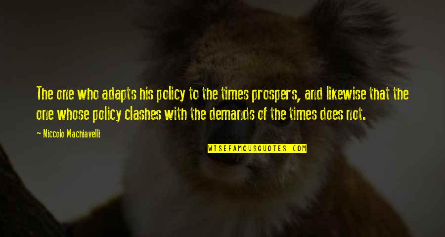 Adapts Quotes By Niccolo Machiavelli: The one who adapts his policy to the Adapts Quotes By Niccolo Machiavelli: The one who adapts his policy to the
