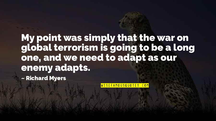 Adapts Quotes By Richard Myers: My point was simply that the war on