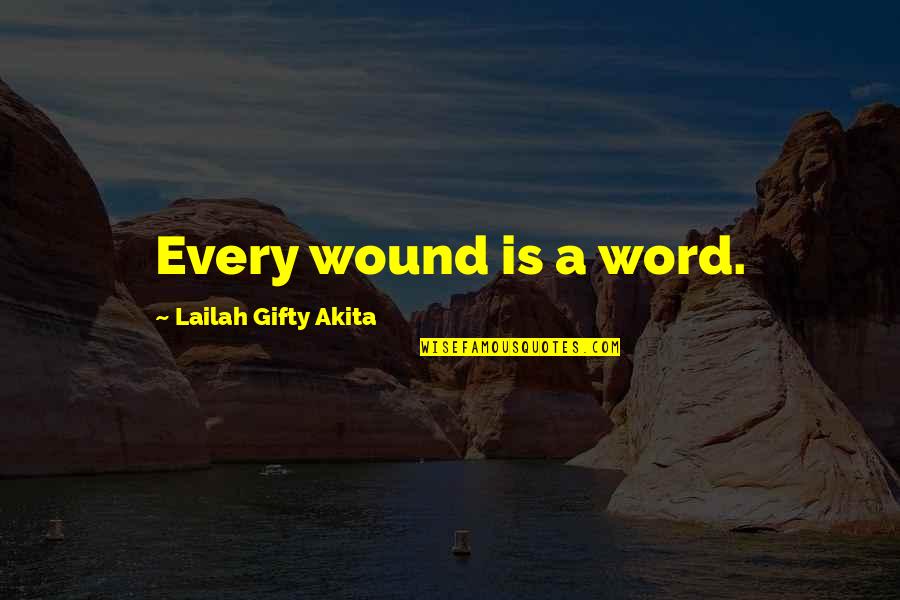 Adara Quotes By Lailah Gifty Akita: Every wound is a word.