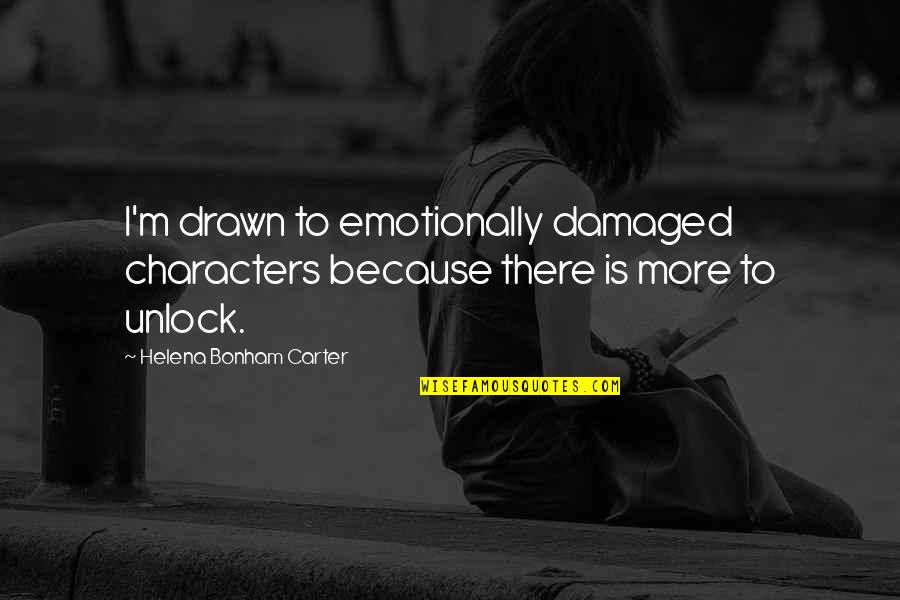 Adarac Quotes By Helena Bonham Carter: I'm drawn to emotionally damaged characters because there Adarac Quotes By Helena Bonham Carter: I'm drawn to emotionally damaged characters because there