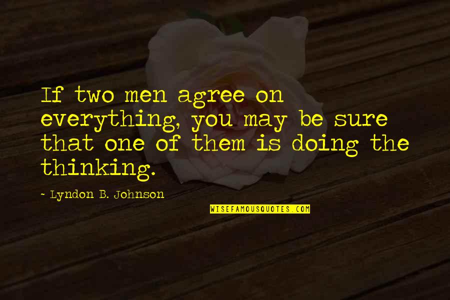 Adarac Quotes By Lyndon B. Johnson: If two men agree on everything, you may Adarac Quotes By Lyndon B. Johnson: If two men agree on everything, you may