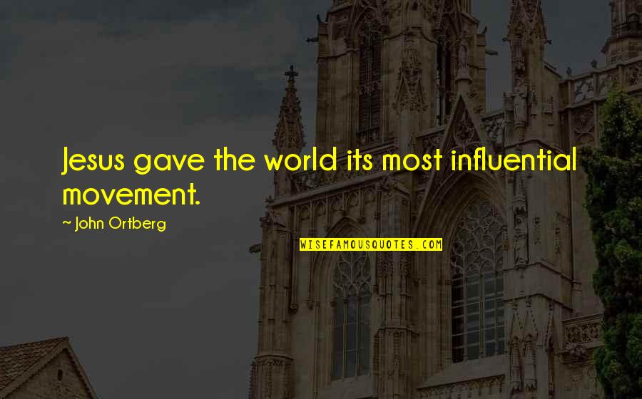 Adare Quotes By John Ortberg: Jesus gave the world its most influential movement.