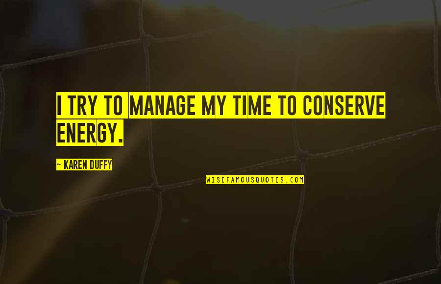 Adare Sinhala Quotes By Karen Duffy: I try to manage my time to conserve