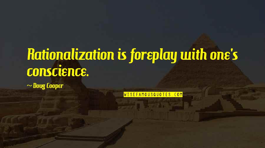 Adaresv Quotes By Doug Cooper: Rationalization is foreplay with one's conscience. Adaresv Quotes By Doug Cooper: Rationalization is foreplay with one's conscience.