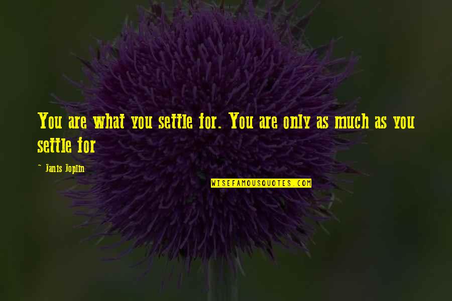 Adaresv Quotes By Janis Joplin: You are what you settle for. You are