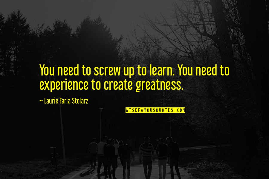 Adaresv Quotes By Laurie Faria Stolarz: You need to screw up to learn. You Adaresv Quotes By Laurie Faria Stolarz: You need to screw up to learn. You