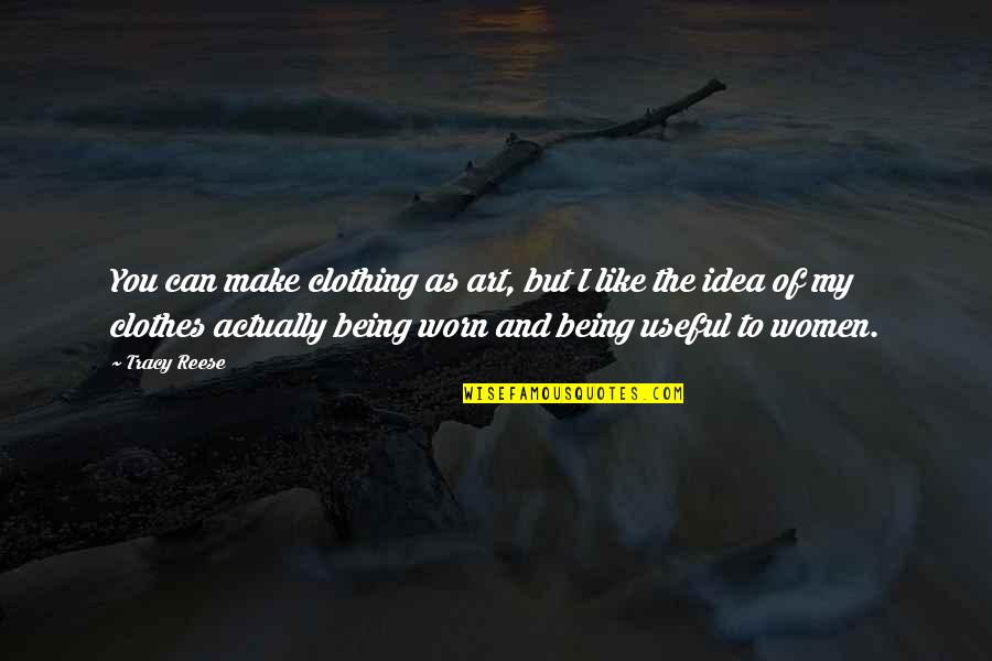 Adaresv Quotes By Tracy Reese: You can make clothing as art, but I Adaresv Quotes By Tracy Reese: You can make clothing as art, but I