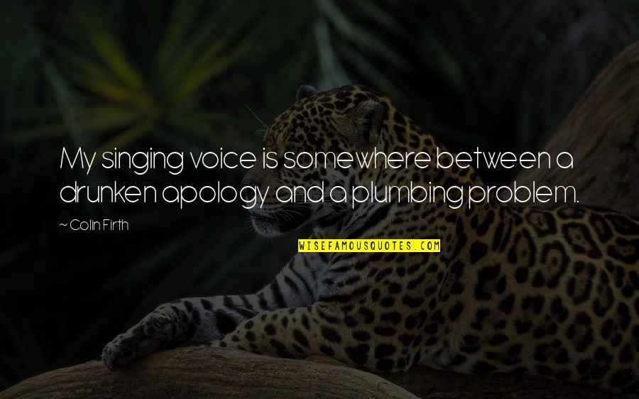 Adarga Kahulugan Quotes By Colin Firth: My singing voice is somewhere between a drunken