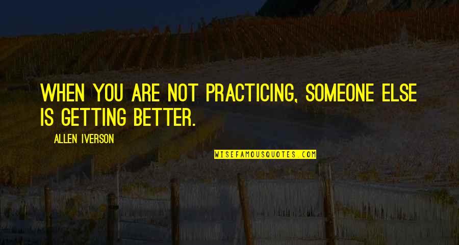 Adaria Kumara Quotes By Allen Iverson: When you are not practicing, someone else is Adaria Kumara Quotes By Allen Iverson: When you are not practicing, someone else is