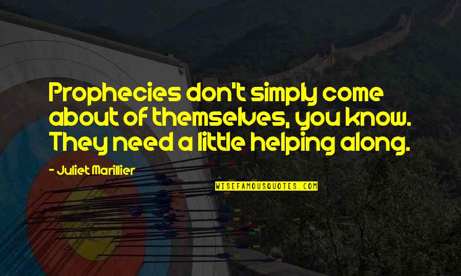 Adaria Kumara Quotes By Juliet Marillier: Prophecies don't simply come about of themselves, you Adaria Kumara Quotes By Juliet Marillier: Prophecies don't simply come about of themselves, you
